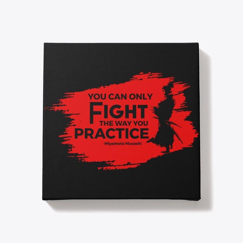 You Can Only Fight the Way You Practice