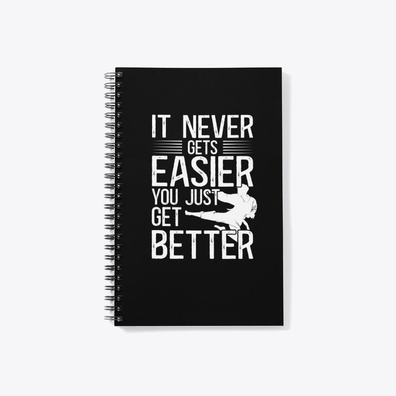 It Never Gets Easier You Just Get Better